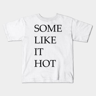 Some like it hot Kids T-Shirt